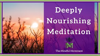 Our Body and Mind Benefit from Deep Nourishment 20 Minute Mindfulness Meditation [upl. by Neddie]