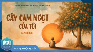 CÂY CAM NGỌT CỦA TÔI Đỗ Như Dịch  TRỌN BỘ  Bản Dịch Mới Đầy Đủ  Sách Thanh Văn [upl. by Stedmann685]