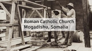 Short Docu  The Roman Catholic Church Mogadishu Somalia [upl. by Tamiko541]