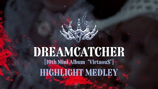 Dreamcatcher드림캐쳐 10th Mini Album VirtuouS Highlight Medley [upl. by Rizika]