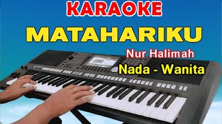 MATAHARIKU  KARAOKE NADA WANITA  NUR HALIMAH [upl. by Yrogerg]