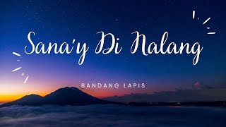 Bandang Lapis  Sanay Di Nalang Lyrics [upl. by Liuqnoj999]