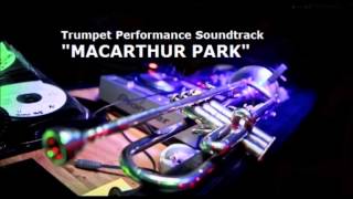 MACARTHUR PARK PLAYALONG FOR TRUMPET PERFORMANCE KURT THOMPSON [upl. by Felicity208]