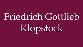 How to Pronounce Friedrich Gottlieb Klopstock Correctly in German [upl. by Rahab]