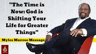 quotThe Time is Now God is Shifting Your Life for Greater Thingsquot  Myles Munroe Message [upl. by Norda]