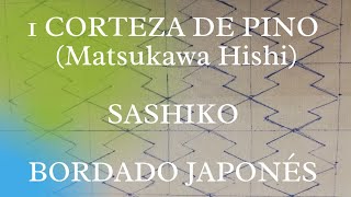 BORDADO JAPONÉS  SASHIKO  1 CORTEZA DE PINO  MATSUKAWA HISHI [upl. by Akcirederf694]