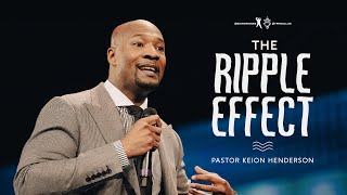 The Ripple Effect  Pastor Keion Henderson [upl. by Assed]