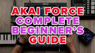 Your First Hour With Akai Force  A Complete Beginners Tutorial [upl. by Madora]