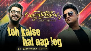 Toh Kaise Hai Aap Log  CARRYMINATI  Sampreet Dutta  Congratulations Song  Official Music Video [upl. by Capello]