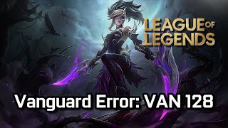 Solucion Error Vanguard VAN 128 en League of Legends [upl. by Aihsenet]