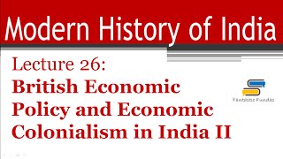 Lec 26  British Economic Policy and Economic Colonialism Part 2  Modern History [upl. by Darcy]