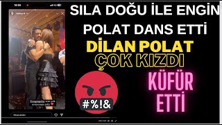 Dilan Polatın Eşi Engin Polatın Sıla Doğu ile dansı Dilan Polat Kızdı Yapanlara Küfür etti [upl. by Idolah859]