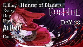 Rubinite Demo  Killing Hunter of bladers until AI LIMIT comes out DAY 23 [upl. by Enylrac521]