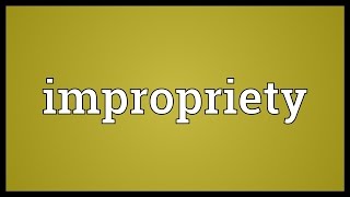 Impropriety Meaning [upl. by Ybba]