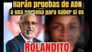 Tras confidencias recientes harán pruebas de ADN a una persona para saber si es ROLANDITO [upl. by Lombardo55]