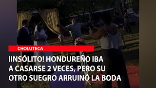 ¡Insólito Hondureño iba a casarse 2 veces pero su otro suegro arruinó la boda [upl. by Aneek]