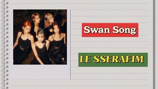 LE SSERAFIM 르세라핌 SWAN SONG lyrics RomEng [upl. by Esinel]