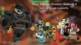 Badlands II but I Only Use Supports Tower Defense Simulator [upl. by Seidule191]