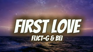 First Love Lyrics  Flict G amp Bei 🔥 [upl. by Oloapnaig236]