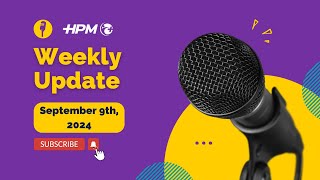 HPM Weekly Update September 9th 2024 [upl. by Amyas]