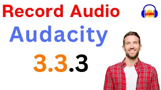 How to Record Audio in Audacity 333 [upl. by Proud976]