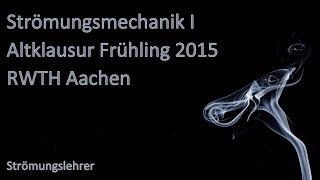 Strömungsmechanik I  Altklausur Frühling 2015  RWTH Aachen  ausführlich vorgerechnet [upl. by Seugram]