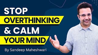 Stop Overthinking amp Calm Your Mind By Sandeep Maheshwari [upl. by Ganiats]