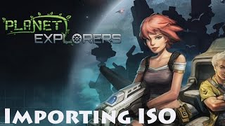 Planet Explorers  How to Import ISO [upl. by Einnaoj226]