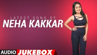 Latest NEHA KAKKAR SONGS 2018  Audio Jukebox  BOLLYWOOD SONGS  New Hindi Songs  TSeries [upl. by Fruin]