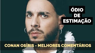 ÓDIO DE ESTIMAÇÃO  CONAN OSÍRIS MELHORES COMENTÁRIOS [upl. by Odille]