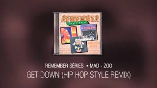 Get Down Hip Hop Style Remix  Mad  Zoo Remember Séries [upl. by Philemol]