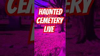 Haunted Cemetery LIVE Haunted paranormal ghosthunting ghost [upl. by Dredi]