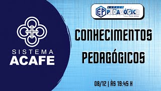 SEMANA DAS BANCAS ACAFE  CONHECIMENTOS PEDAGÓGICOS [upl. by Nyledaj]