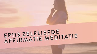 EP 113 – Zelfliefde Affirmatie Meditatie  Stop Met Vechten Tegen Jezelf  Geleide Meditatie [upl. by Maxi]