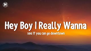 hey boy i really wanna see if you can go downtown lyrics [upl. by Imnubulo]