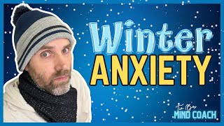 How To Reduce Winter Anxiety  Why We Get More Anxious In the Winter Months [upl. by Korfonta]