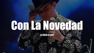 Alfredo Olivas  Con La Novedad LETRA [upl. by Anar]