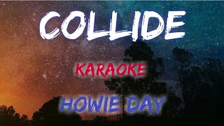 COLLIDE  HOWIE DAY KARAOKE VERSION [upl. by Aihsetan]