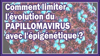 Conseils en naturopathie  Comment limiter lévolution du papillomavirus avec lépigénétique [upl. by Ardenia]