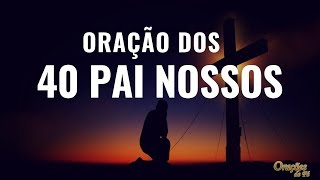 ORAÇÃO PODEROSA DOS 40 PAI NOSSOS [upl. by Bez251]