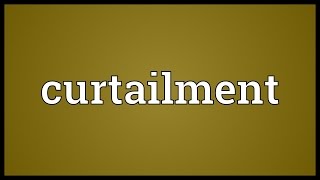 Curtailment Meaning [upl. by Eirod]