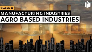 Agro Based Industries  Manufacturing Industries  Chapter 6  Geography  Class 10  PuStack [upl. by Franchot]