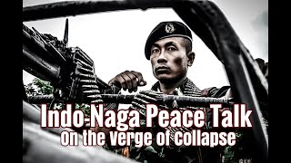 Naga Peace Talk on the Verge of Collapse [upl. by Theodore]