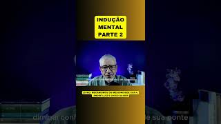 INDUÇÃO MENTAL  PARTE 2 [upl. by Laing453]