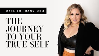 Dare To Transform The Journey To Your True Self [upl. by Acacia]