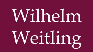 How to Pronounce Wilhelm Weitling Correctly in German [upl. by Aihsenot]