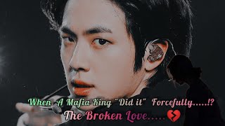 BTS FF JINFF When a mafia king Did it forcefully THE BROKEN LOVE💔 [upl. by Hcirdla962]