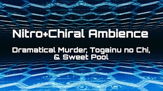 NitroChiral Ambience Dramatical Murder Togainu no Chi amp Sweet Pool [upl. by Atinnod553]