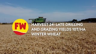 Harvest 24 Late drilling and grazing yields 10tha winter wheat [upl. by Ahsinek]