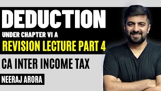 Deduction under chapter VIA Revision Lecture Part 4  2021  CA Inter Income Tax  Neeraj Arora [upl. by Odey]